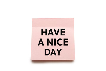 Text HAVE A NICE DAY on pink sticky note isolated on white background with clipping path. Have A Nice Day wording on a sticky note. Life concept.