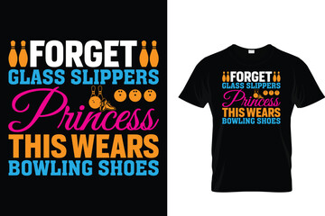 Forget glass slippers this princess wears bowling shoes - Bowling T shirt