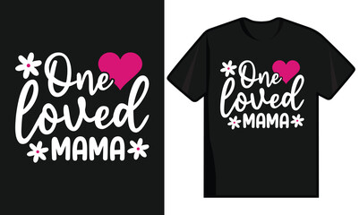 One Loved Mama, Happy Mother's Day T Shirt Design