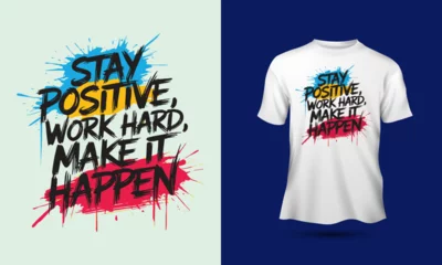 Stay positive work hard make it happen slogan abstract painting typography motivational quotes t-shirt design