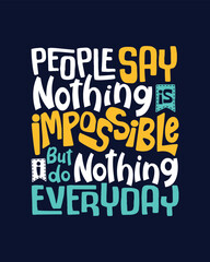 People say nothing is impossible but I do nothing everyday Hand drawn lettering poster shirt card
