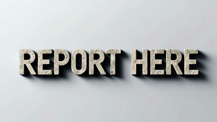 Report Here word made of stone material lettering on plain white background