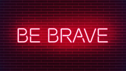 Obraz premium Neon sign be brave on red brick wall