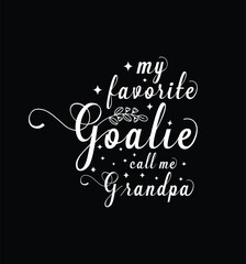 My favorite goalie calls me grandpa. Vector Illustration quote. Design for t shirt, typography, print, poster, banner, gift card, label sticker, mug design etc. POD.
