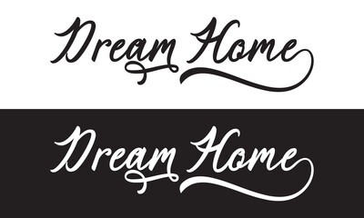 Dream Home Script Calligraphy Cursive Typography Black and white text lettering and phrase isolated on the White and black  background.  Vector illustration. EPS 10