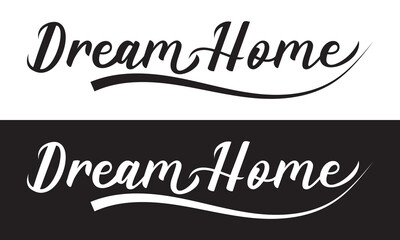 Dream Home Script Calligraphy Cursive Typography Black and white text lettering and phrase isolated on the White and black  background.  Vector illustration. EPS 10