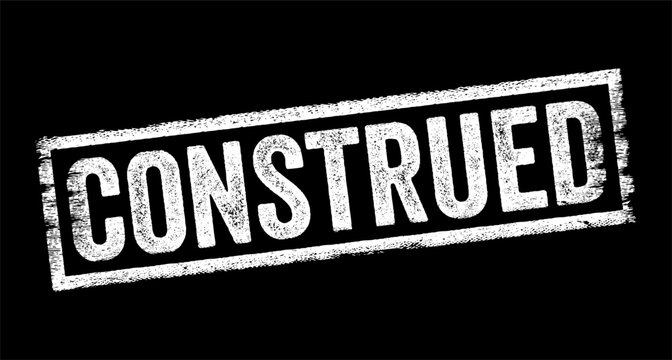 Construed - the interpretation or understanding of something in a particular way, especially when considering the meaning or intention behind words, actions, or situations, text concept stamp