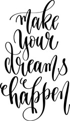 make your dreams happen - hand lettering inscription positive quote, calligraphy vector illustration