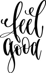 feel good - hand lettering inscription positive quote, calligraphy vector illustration