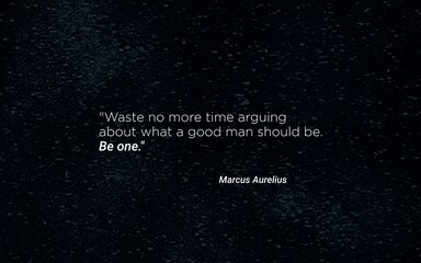 Be a Good Man - Marcus Aurelius Inspirational Quote