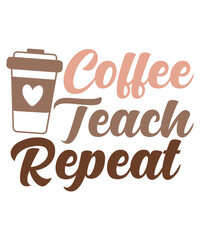 Coffee Teach Repeat T-Shirt Design, Coffee T-Shirt, Coffee Mug Design