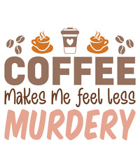Coffee Makes Me Feel Less Murdery T-Shirt Design, Coffee T-Shirt, Coffee Mug Design