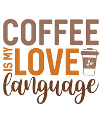 Coffee is My Love Language T-Shirt Design, Coffee T-Shirt, Coffee Mug Design