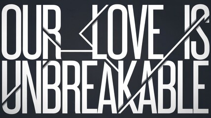 Bold Typography Design: Our Love is Unbreakable in White Font