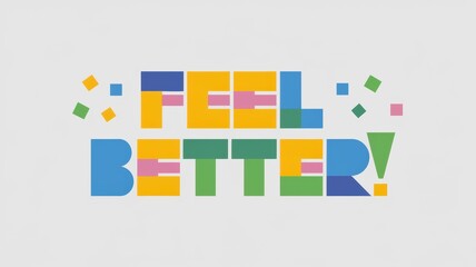 Colorful Typography Design: Feel Better! Message in Bold Colors