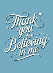 Stylish Card Design with the Quote: Thank you for Believing in me