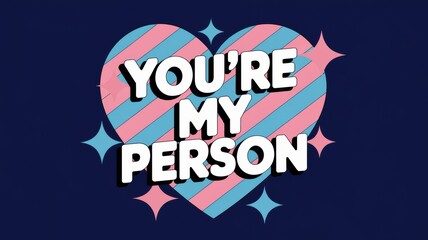 Playful Heart Design with 'You're My Person' Message