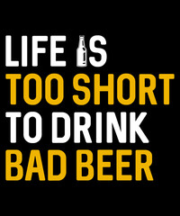 Life Is Too Short To Drink Bad Beer T-Shirt Design, Beer T-Shirt, Beer Mug Design, T-Shirt Design