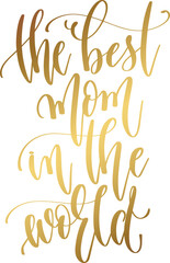 Fototapeta premium the best mom in the world - hand lettering inscription text for women day, calligraphy vector illustration