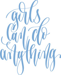 girls can do anything - hand lettering inscription text for women day, calligraphy vector illustration
