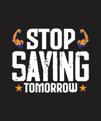 Stop Saying Tomorrow T-shirt Design