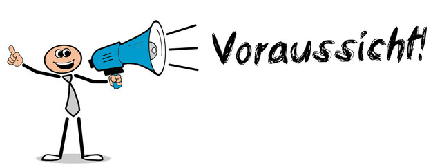 Voraussicht!