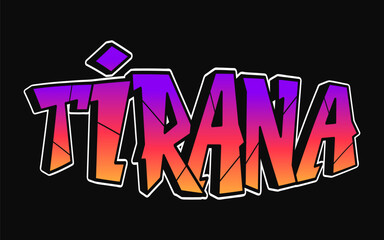 Tirana - single word, letters graffiti style. Vector hand drawn logo. Funny cool trippy word Tirana, fashion, graffiti style print t-shirt, poster concept