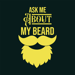 Ask me about my beard. Vector Illustration quote. Design for men t shirt, typography, print, poster, banner, gift card, label sticker, mug design etc. POD.