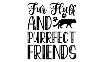 Fur Fluff and Purrfect Friends-cat t shirts design, Calligraphy t shirt design,Hand drawn lettering phrase, Silhouette,Isolated on white background, Files for Cutting Cricut and svg EPS 10