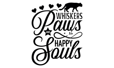 Whiskers Paws and Happy Souls-cat t shirts design, Calligraphy t shirt design,Hand drawn lettering phrase, Silhouette,Isolated on white background, Files for Cutting Cricut and svg EPS 10