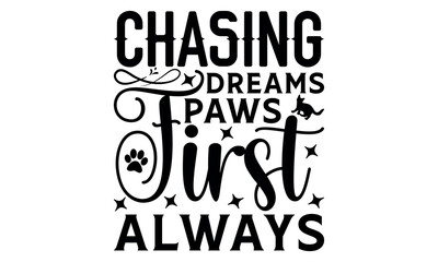 
Chasing Dreams Paws First Always-cat t shirts design, Calligraphy t shirt design,Hand drawn lettering phrase, Silhouette,Isolated on white background, Files for Cutting Cricut and svg EPS 10