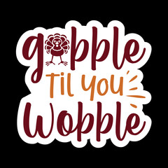 Gobble Til You Wobble