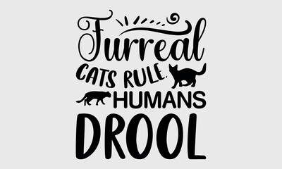 furreal cats rule humans drool-cat t shirts design, Calligraphy t shirt design,Hand drawn lettering phrase, Silhouette,Isolated on white background, Files for Cutting Cricut and svg EPS 10