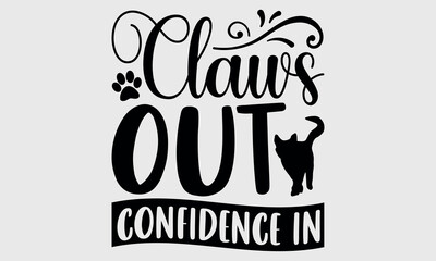 Obraz premium Claws Out Confidence In-cat t shirts design, Calligraphy t shirt design,Hand drawn lettering phrase, Silhouette,Isolated on white background, Files for Cutting Cricut and svg EPS 10 