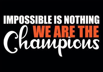 we are the champion impossible is nothing modern and stylish motivational quotes ,illustration for print t shirt, typography, win	
