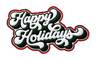 Words ‘Happy Holidays’ written in retro script font with puff embroidery patch effect isolated on transparent background. 3D rendering