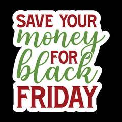 Save Your Money For Black Friday
