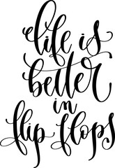 life is better in flip flops - hand lettering inscription positive quote about summer time, calligraphy vector illustration