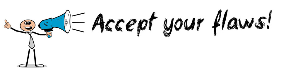 Accept your flaws!