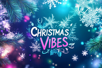 Christmas vibes text with snowflakes and pine branches background