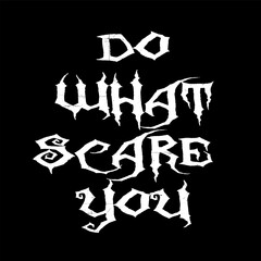 Printdo what scare you text calligraphy . Vector image on black background. horror zombie text style and scared text