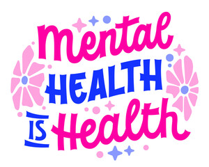 Mental Health is Health - in bold script and block lettering, designed in vibrant blue and pink with star and flowers accents. Design is ideal for awareness campaigns, merchandise, and social media