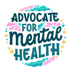 Advocate for Mental Health, groovy-style lettering in teal and pink with floral elements. Motivational design for mental health awareness and advocacy. Ideal for social campaigns, merchandise purposes