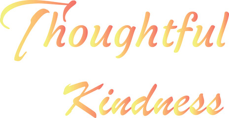 Obraz premium Thoughtful Kindness T-Shirt Creative Design with Special Quote , Adobe Illustrator Artwork