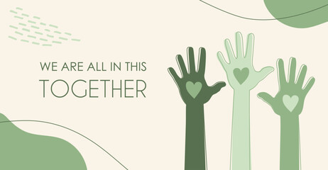 We are all in this together, text, lettering, word. Background with streched hands with hearts, vector illustration