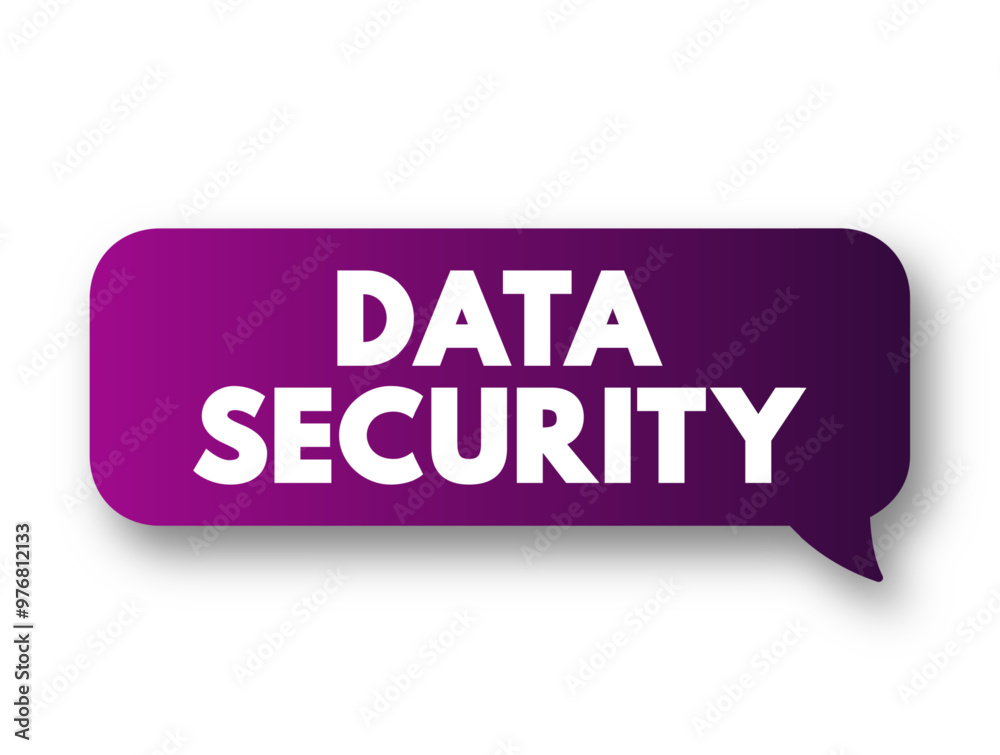 Poster Data Security - protecting digital data in a database, from destructive forces and from the unwanted actions of unauthorized users, text concept message bubble