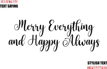 Merry Everything and Happy Always Typescript Cursive Text Christmas Quote