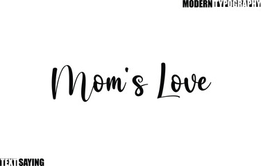 Fototapeta premium Mom's Love Text Saying In Modern Typography
