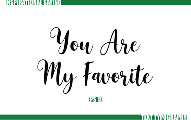 Modern Cursive Typography Text Positive Saying You Are My Favorite