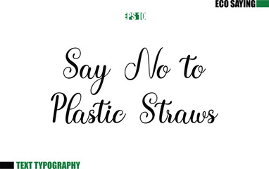 Cursive Text Lettering Eco Quote Say No to Plastic Straws